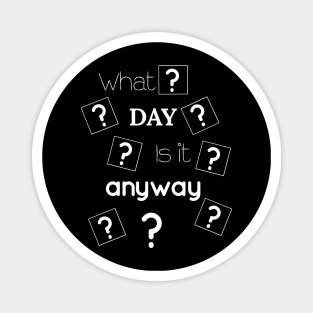 What Day It Is Anyway Magnet